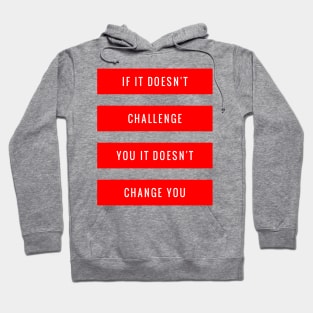 If It Doesn't Challenge You It Doesn't Change You Hoodie